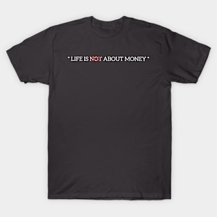 Life is not about money T-Shirt